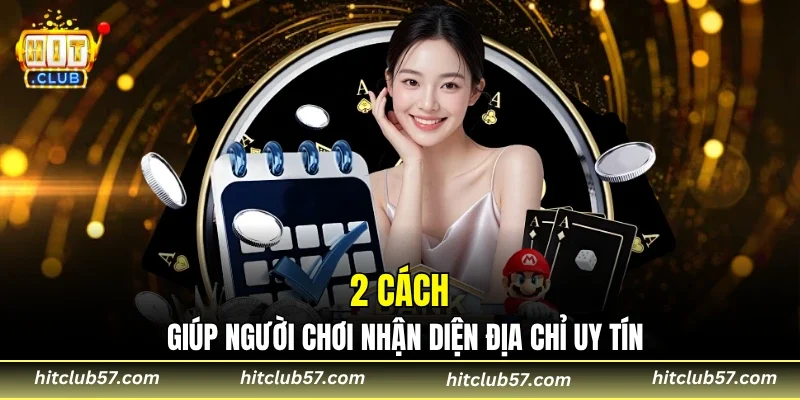 2 cách giúp người chơi nhận diện địa chỉ uy tín
