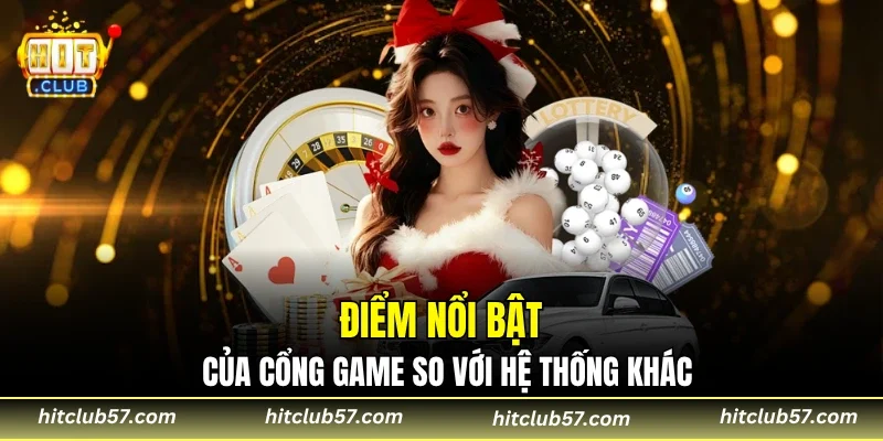 Điểm nổi bật của cổng game so với hệ thống khác