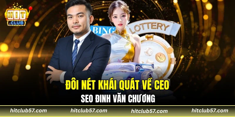 Đôi nét khái quát về CEO - SEO Đinh Văn Chương